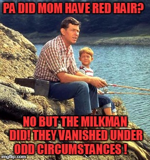 Mayberry Justice | PA DID MOM HAVE RED HAIR? NO BUT THE MILKMAN DID! THEY VANISHED UNDER ODD CIRCUMSTANCES ! | image tagged in andy griffith | made w/ Imgflip meme maker