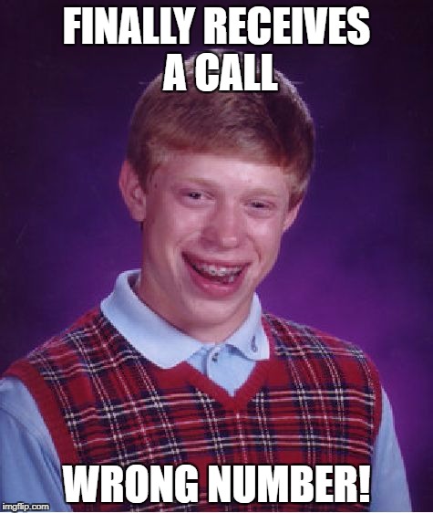 Bad Luck Brian Meme | FINALLY RECEIVES A CALL WRONG NUMBER! | image tagged in memes,bad luck brian | made w/ Imgflip meme maker