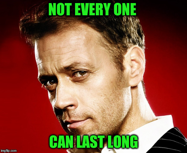 Rocco | NOT EVERY ONE CAN LAST LONG | image tagged in rocco | made w/ Imgflip meme maker