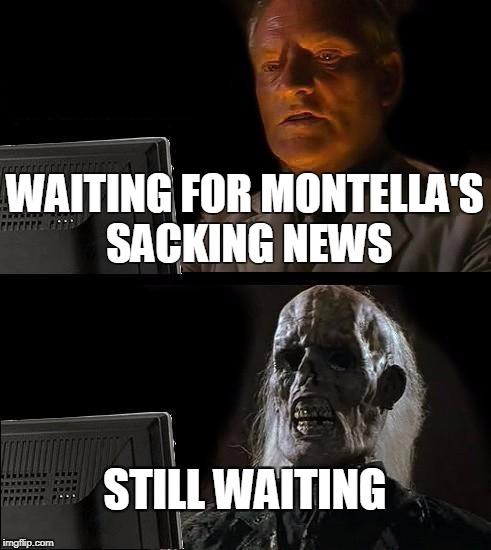 I'll Just Wait Here Meme | WAITING FOR MONTELLA'S SACKING NEWS; STILL WAITING | image tagged in memes,ill just wait here | made w/ Imgflip meme maker