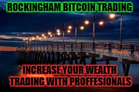 Rockingham Bitcoin Traders | ROCKINGHAM BITCOIN TRADING; INCREASE YOUR WEALTH TRADING WITH PROFFESIONALS | image tagged in bitcoin,crypto currency | made w/ Imgflip meme maker