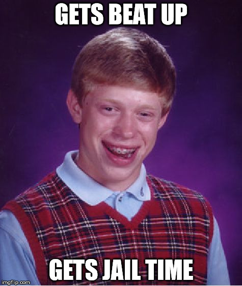 Bad Luck Brian | GETS BEAT UP; GETS JAIL TIME | image tagged in memes,bad luck brian | made w/ Imgflip meme maker