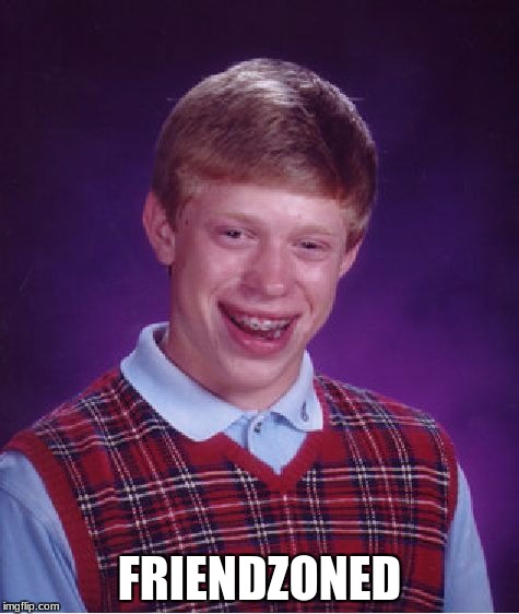 Bad Luck Brian Meme | FRIENDZONED | image tagged in memes,bad luck brian | made w/ Imgflip meme maker