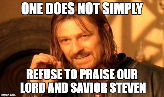 One Does Not Simply Meme | ONE DOES NOT SIMPLY; REFUSE TO PRAISE OUR LORD AND SAVIOR STEVEN | image tagged in memes,one does not simply | made w/ Imgflip meme maker