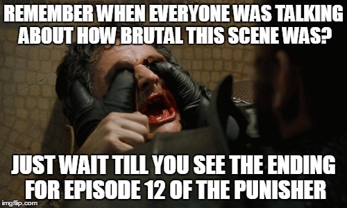 Marvel's version of Oberyn Martell's death | REMEMBER WHEN EVERYONE WAS TALKING ABOUT HOW BRUTAL THIS SCENE WAS? JUST WAIT TILL YOU SEE THE ENDING FOR EPISODE 12 OF THE PUNISHER | image tagged in game of thrones,punisher | made w/ Imgflip meme maker