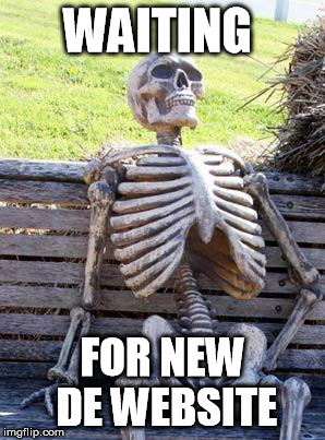 Waiting Skeleton Meme | WAITING; FOR NEW DE WEBSITE | image tagged in memes,waiting skeleton | made w/ Imgflip meme maker