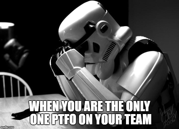 WHEN YOU ARE THE ONLY ONE PTFO ON YOUR TEAM | made w/ Imgflip meme maker