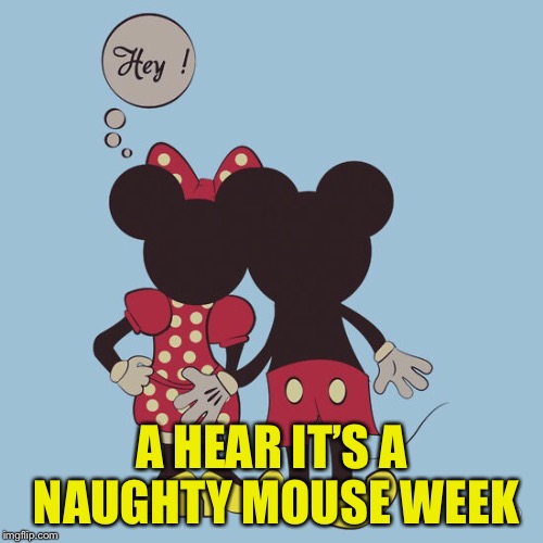 A Naughty Mouse/Anonymous, same difference - An Event By Some Unknown Person - This Week | A HEAR IT’S A NAUGHTY MOUSE WEEK | image tagged in anonymous meme week | made w/ Imgflip meme maker