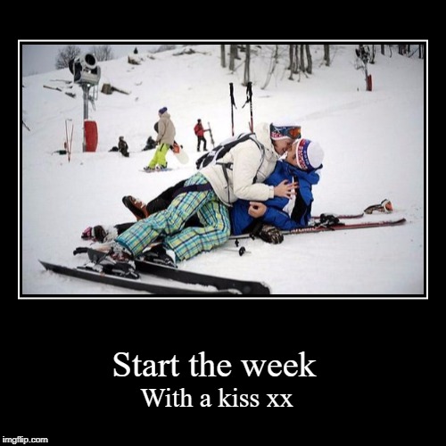 Monday Motivational  | image tagged in funny,skiing,kiss,monday | made w/ Imgflip demotivational maker