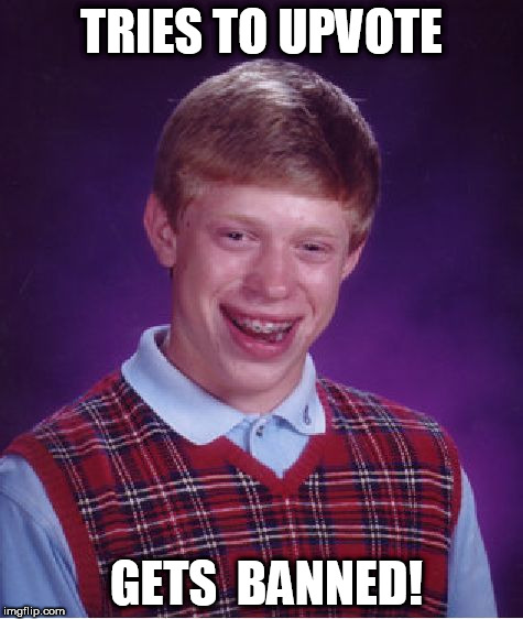 Bad Luck Brian Meme | TRIES TO UPVOTE GETS  BANNED! | image tagged in memes,bad luck brian | made w/ Imgflip meme maker