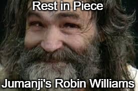Rest in Piece; Jumanji's Robin Williams | image tagged in manson | made w/ Imgflip meme maker