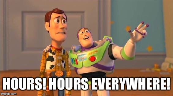 TOYSTORY EVERYWHERE | HOURS! HOURS EVERYWHERE! | image tagged in toystory everywhere | made w/ Imgflip meme maker