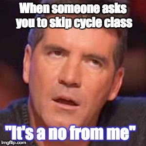 simon cowell | When someone asks you to skip cycle class; "It's a no from me" | image tagged in simon cowell | made w/ Imgflip meme maker