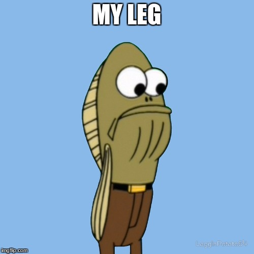 MY LEG | made w/ Imgflip meme maker