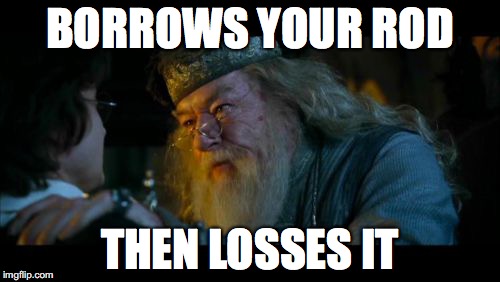 Angry Dumbledore | BORROWS YOUR ROD; THEN LOSSES IT | image tagged in memes,angry dumbledore | made w/ Imgflip meme maker