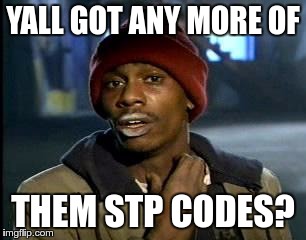 Y'all Got Any More Of That Meme | YALL GOT ANY MORE OF; THEM STP CODES? | image tagged in memes,yall got any more of | made w/ Imgflip meme maker