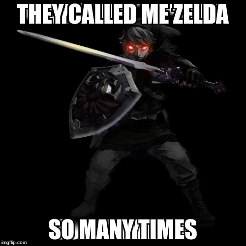 THEY CALLED ME ZELDA SO MANY TIMES | made w/ Imgflip meme maker