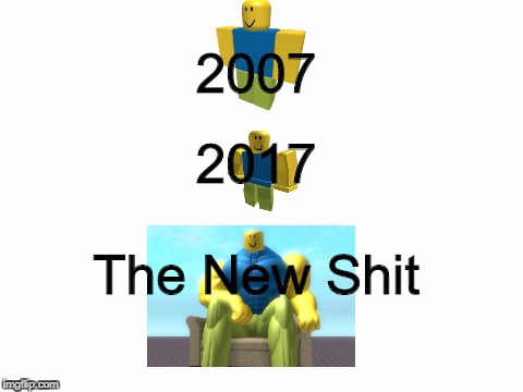 OOf | 2007; 2017; The New Shit | image tagged in roblox noob,roblox,body building,shit,cod | made w/ Imgflip meme maker