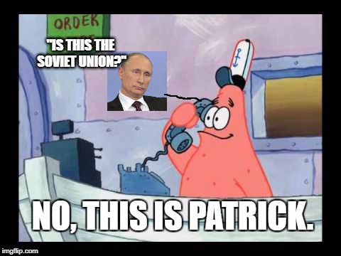 No, This Is Putin | "IS THIS THE SOVIET UNION?"; NO, THIS IS PATRICK. | image tagged in no this is patrick,vladimir putin,putin,spongebob,soviet union,patrick star | made w/ Imgflip meme maker