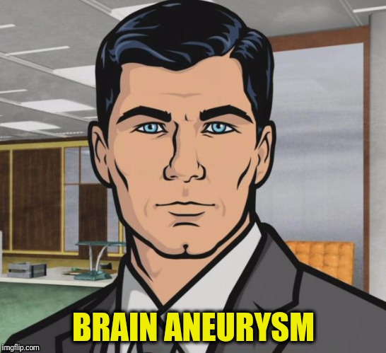 Archer Meme | BRAIN ANEURYSM | image tagged in memes,archer | made w/ Imgflip meme maker