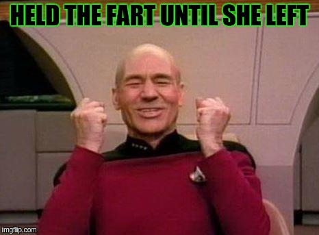 Captain Kirk Yes! |  HELD THE FART UNTIL SHE LEFT | image tagged in captain kirk yes | made w/ Imgflip meme maker