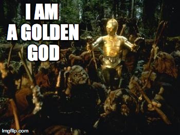 I AM A GOLDEN GOD | made w/ Imgflip meme maker