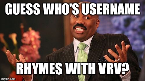 Steve Harvey Meme | GUESS WHO'S USERNAME RHYMES WITH VRV? | image tagged in memes,steve harvey | made w/ Imgflip meme maker