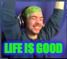 Jack a Boy | LIFE IS GOOD | image tagged in jacksepticeye,memes,funny | made w/ Imgflip meme maker
