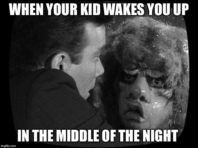 WHEN YOUR KID WAKES YOU UP; IN THE MIDDLE OF THE NIGHT | made w/ Imgflip meme maker