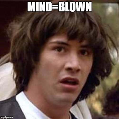 Conspiracy Keanu Meme | MIND=BLOWN | image tagged in memes,conspiracy keanu | made w/ Imgflip meme maker