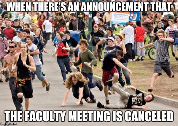 When the faculty meeting is canceled... | WHEN THERE'S AN ANNOUNCEMENT THAT; THE FACULTY MEETING IS CANCELED | image tagged in people running | made w/ Imgflip meme maker