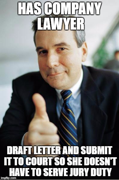 Good Guy Boss | HAS COMPANY LAWYER; DRAFT LETTER AND SUBMIT IT TO COURT SO SHE DOESN'T HAVE TO SERVE JURY DUTY | image tagged in good guy boss | made w/ Imgflip meme maker