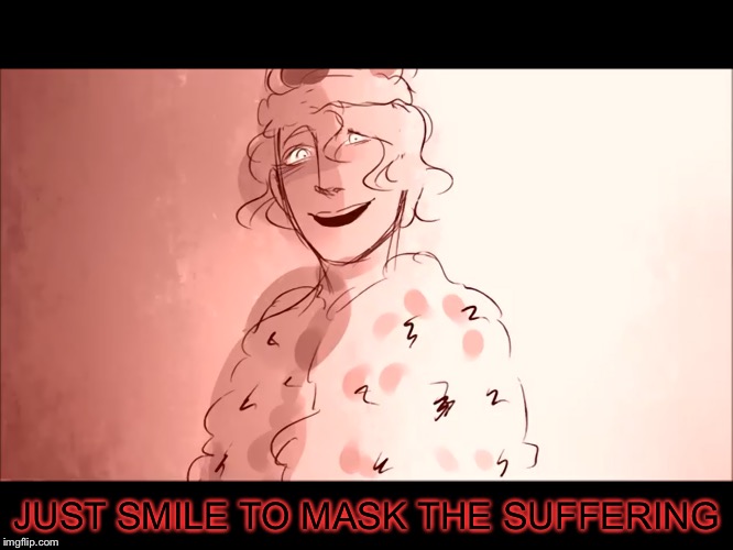 JUST SMILE TO MASK THE SUFFERING | made w/ Imgflip meme maker