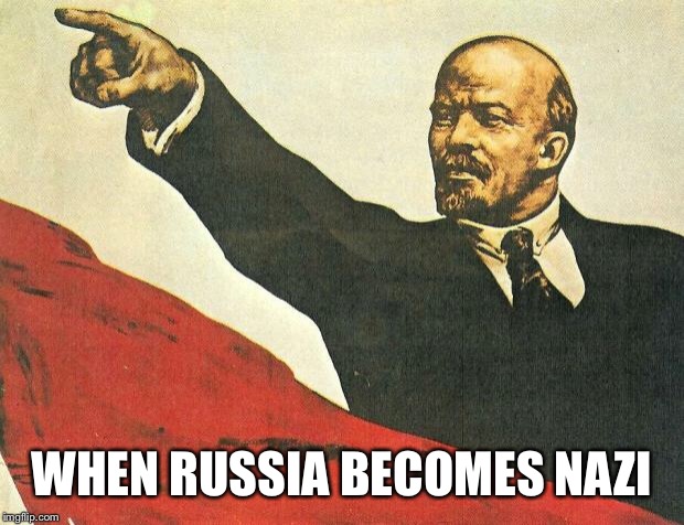 ...you're a communist | WHEN RUSSIA BECOMES NAZI | image tagged in you're a communist | made w/ Imgflip meme maker