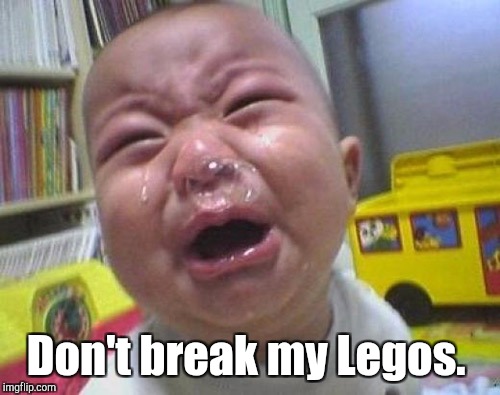 Don't break my Legos. | made w/ Imgflip meme maker