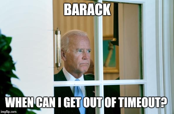 Sad Joe Biden | BARACK; WHEN CAN I GET OUT OF TIMEOUT? | image tagged in sad joe biden | made w/ Imgflip meme maker