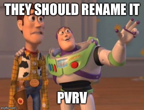 X, X Everywhere Meme | THEY SHOULD RENAME IT PVRV | image tagged in memes,x x everywhere | made w/ Imgflip meme maker