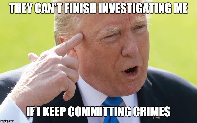 THEY CAN'T FINISH INVESTIGATING ME; IF I KEEP COMMITTING CRIMES | made w/ Imgflip meme maker