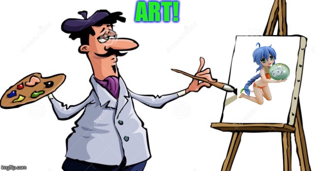 Artist painting x | ART! | image tagged in artist painting x | made w/ Imgflip meme maker