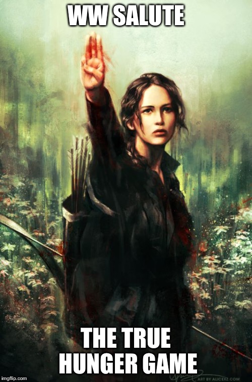 Hunger Games Salute | WW SALUTE; THE TRUE HUNGER GAME | image tagged in hunger games salute | made w/ Imgflip meme maker