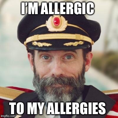 Captain Obvious | I’M ALLERGIC; TO MY ALLERGIES | image tagged in captain obvious | made w/ Imgflip meme maker
