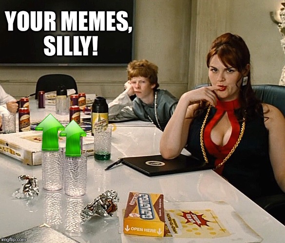 YOUR MEMES, SILLY! | made w/ Imgflip meme maker