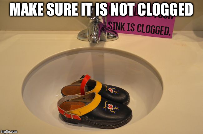 MAKE SURE IT IS NOT CLOGGED | made w/ Imgflip meme maker