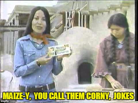MAIZE-Y,  YOU CALL THEM CORNY,  JOKES | made w/ Imgflip meme maker