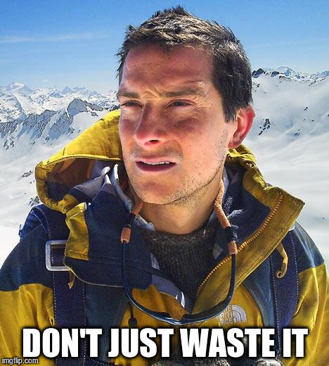 DON'T JUST WASTE IT | made w/ Imgflip meme maker