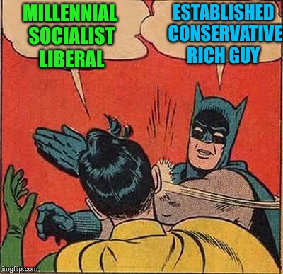 Batman Slapping Robin Meme | MILLENNIAL SOCIALIST LIBERAL; ESTABLISHED CONSERVATIVE RICH GUY | image tagged in memes,batman slapping robin | made w/ Imgflip meme maker