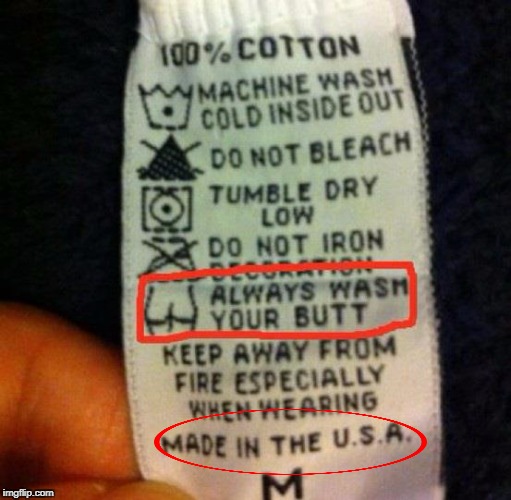 What's Going On In The USA That They Need To Put Warning Labels On Their Pants Reminding Them To Wash Their Butts ?!? | image tagged in memes,meme,usa,butt,pants,labels | made w/ Imgflip meme maker