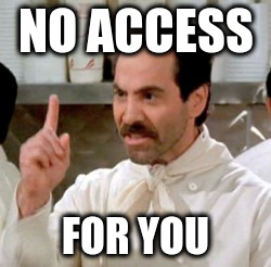 NO ACCESS FOR YOU | made w/ Imgflip meme maker