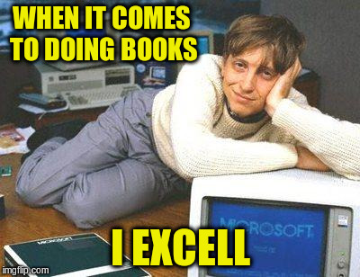 WHEN IT COMES TO DOING BOOKS I EXCELL | made w/ Imgflip meme maker