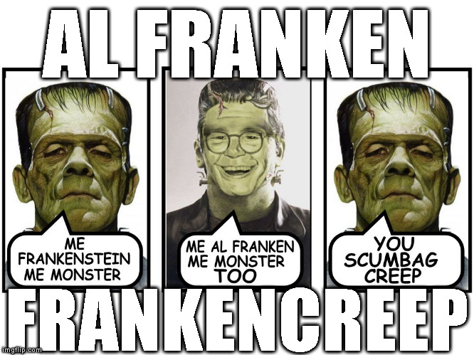 Al Frankencreep | AL FRANKEN; FRANKENCREEP | image tagged in al frankencreep,al franken,frankenstein,al franken creep,democrat perverts | made w/ Imgflip meme maker